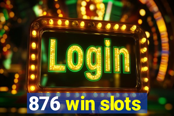 876 win slots